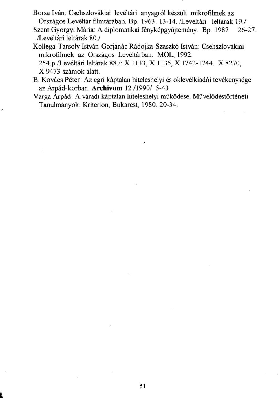 / Kollega-Tarsoly István-Gorjánác Rádojka-Szaszkó István: Csehszlovákiai mikrofilmek az Országos Levéltárban. MOL, 1992. 254.p./Levéltári leltárak 88.