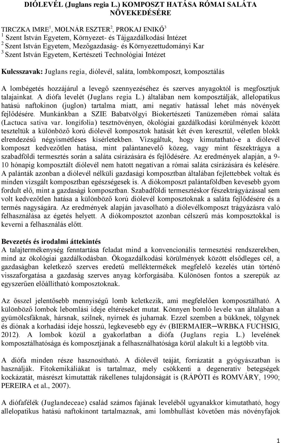 Környezettudományi Kar 3 Szent István Egyetem, Kertészeti Technológiai Intézet Kulcsszavak: Juglans regia, diólevél, saláta, lomkomposzt, komposztálás A lomégetés hozzájárul a levegő szennyezéséhez