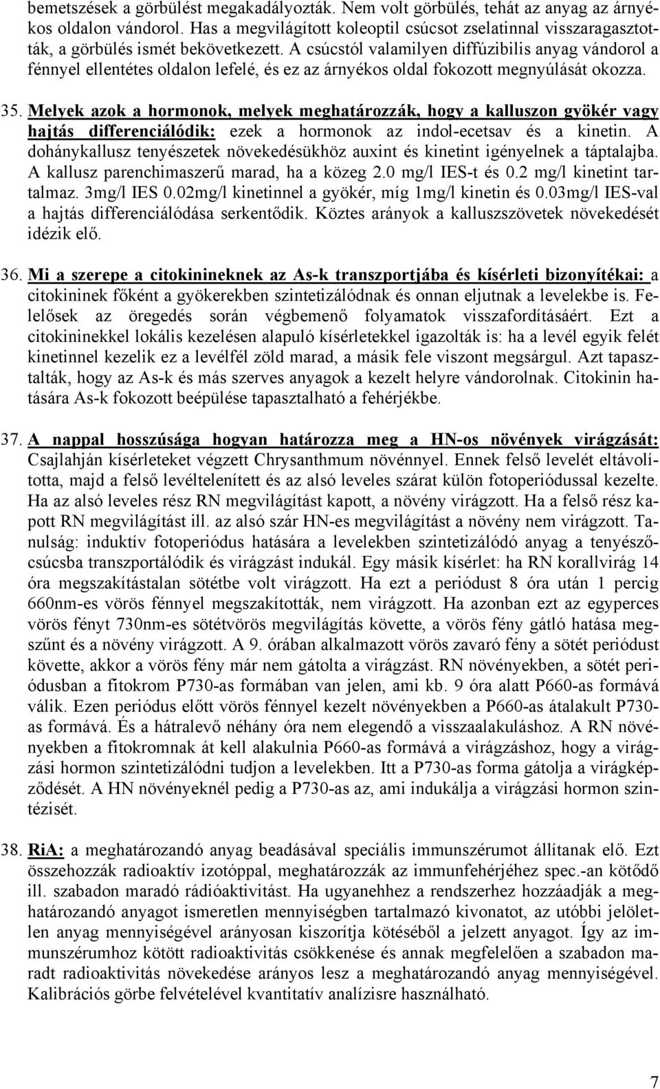 A csúcstól valamilyen diffúzibilis anyag vándorol a fénnyel ellentétes oldalon lefelé, és ez az árnyékos oldal fokozott megnyúlását okozza. 35.