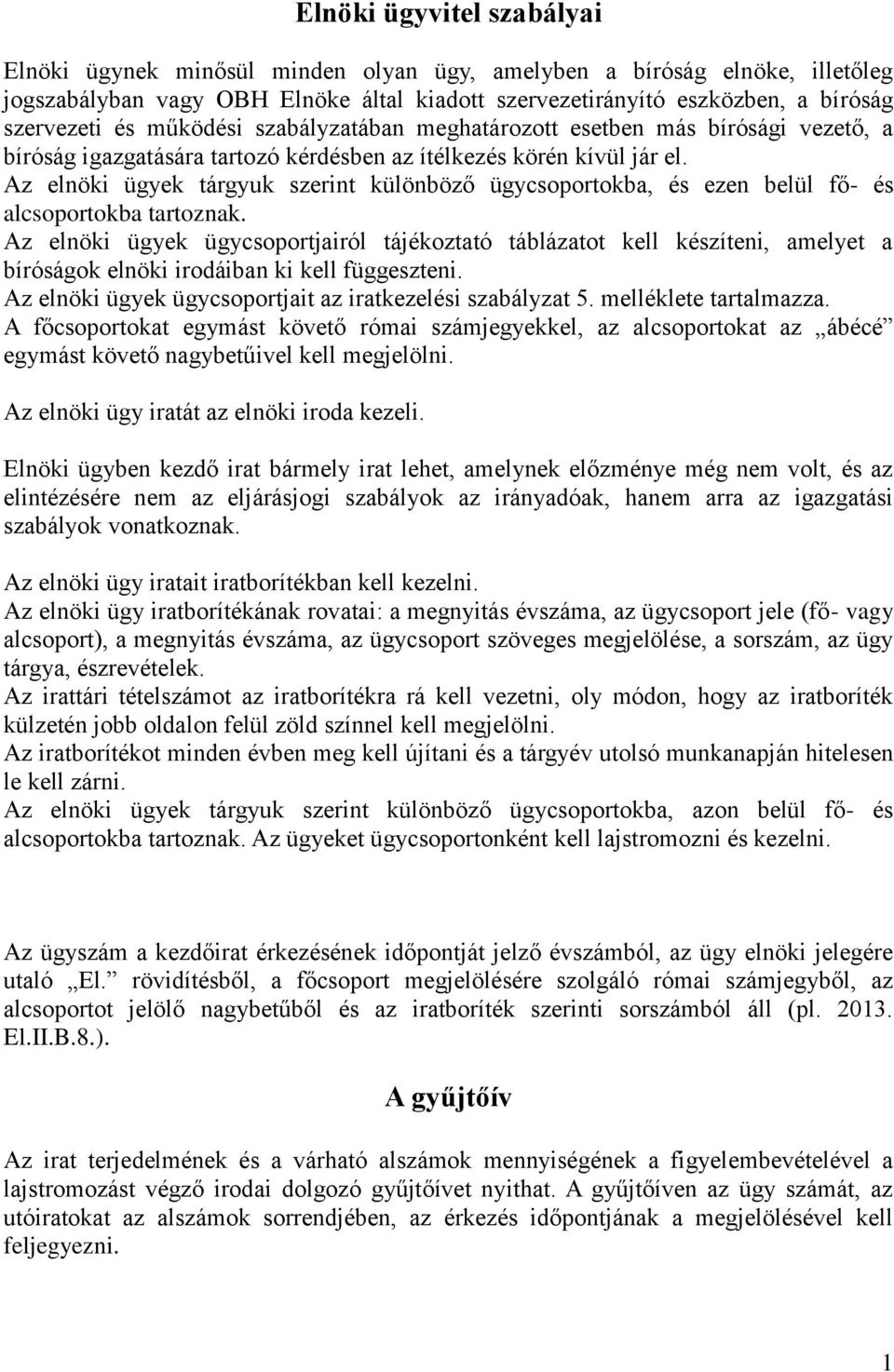 Az elnöki ügyek tárgyuk szerint különböző ügycsoportokba, és ezen belül fő- és alcsoportokba tartoznak.