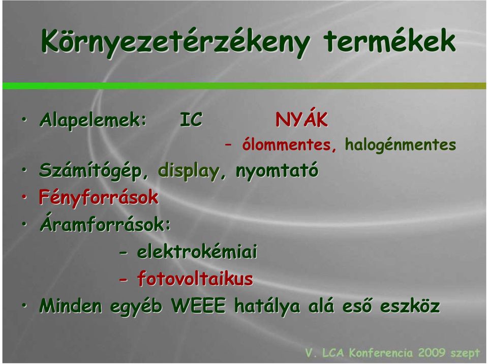 nyomtató Fényforrások Áramforrások: - elektrokémiai