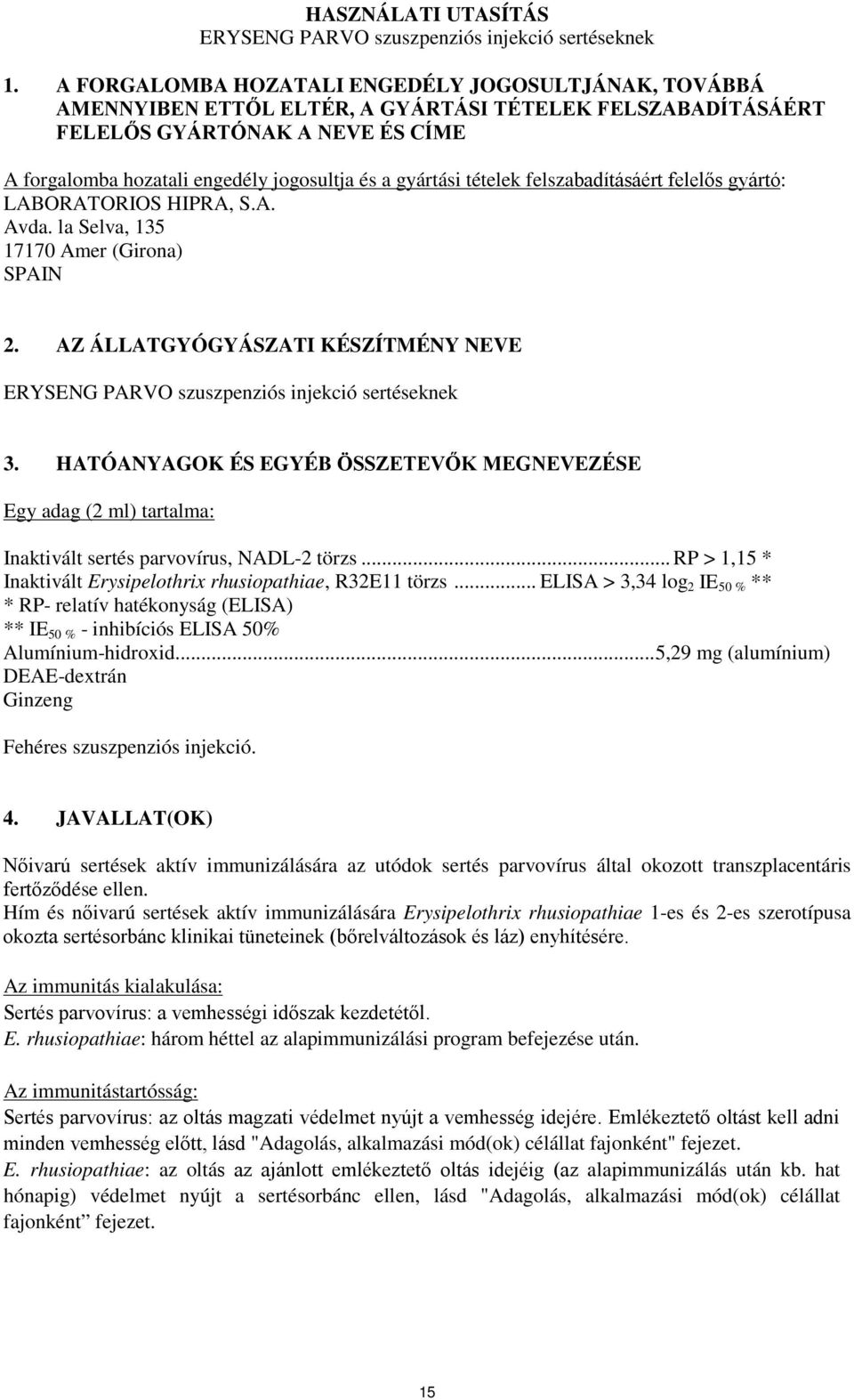 gyártási tételek felszabadításáért felelős gyártó: LABORATORIOS HIPRA, S.A. Avda. la Selva, 135 17170 Amer (Girona) SPAIN 2.