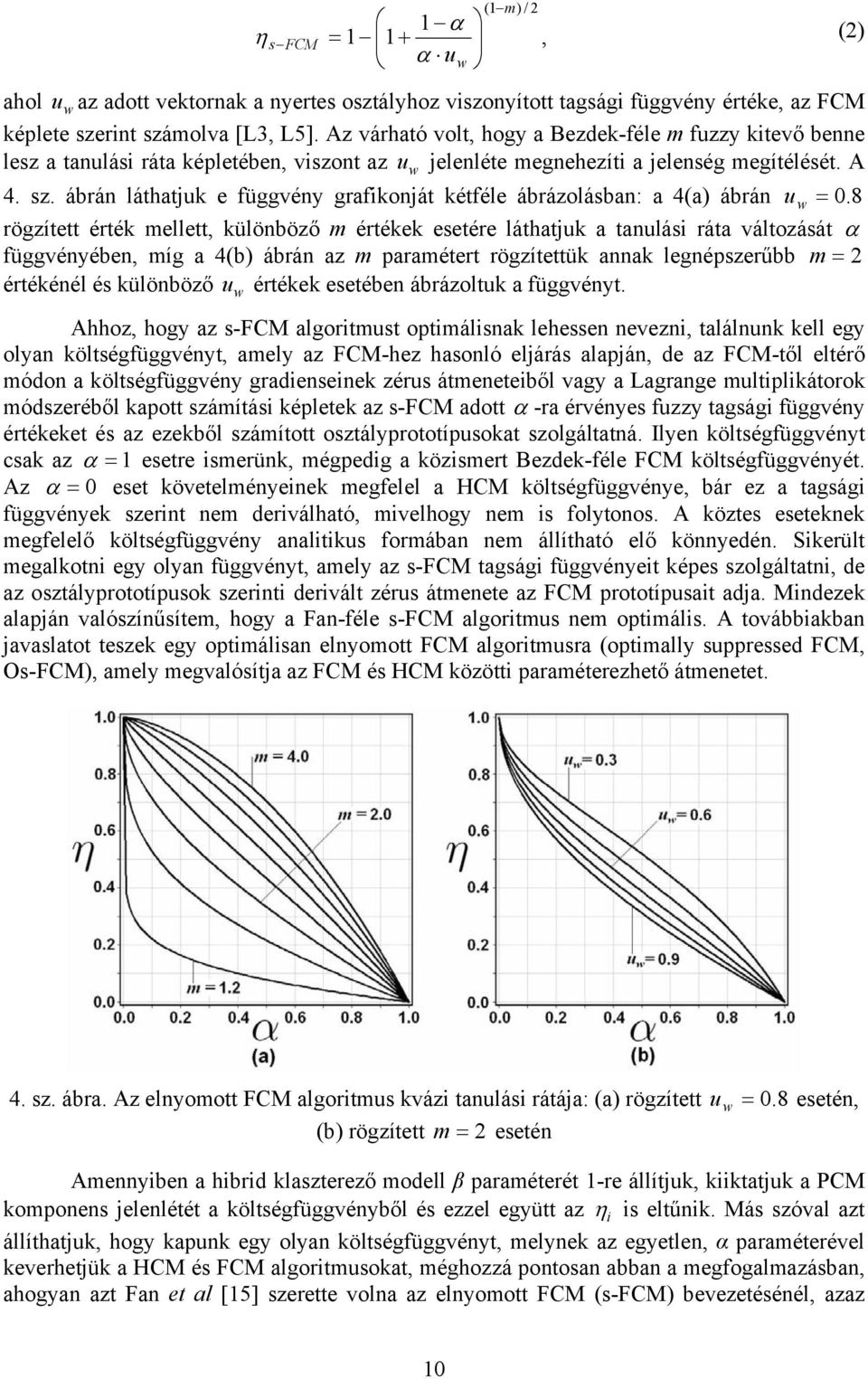 ábrán láthatjuk e függvény grafikonját kétféle ábrázolásban: a 4(a) ábrán u w = 0.