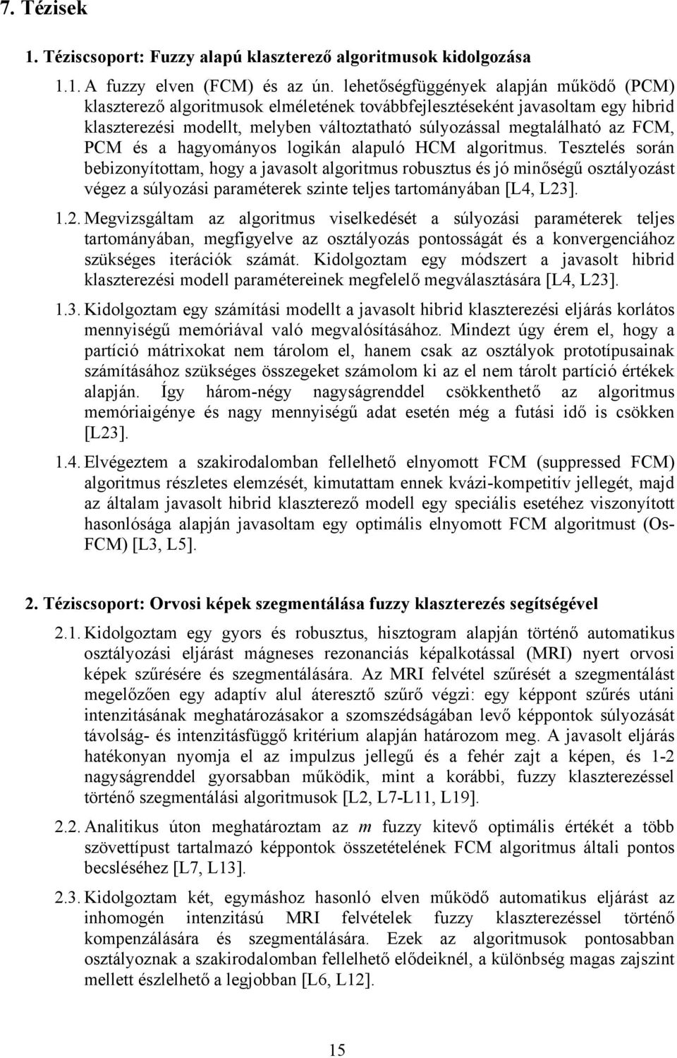 PCM és a hagyományos logikán alapuló HCM algoritmus.