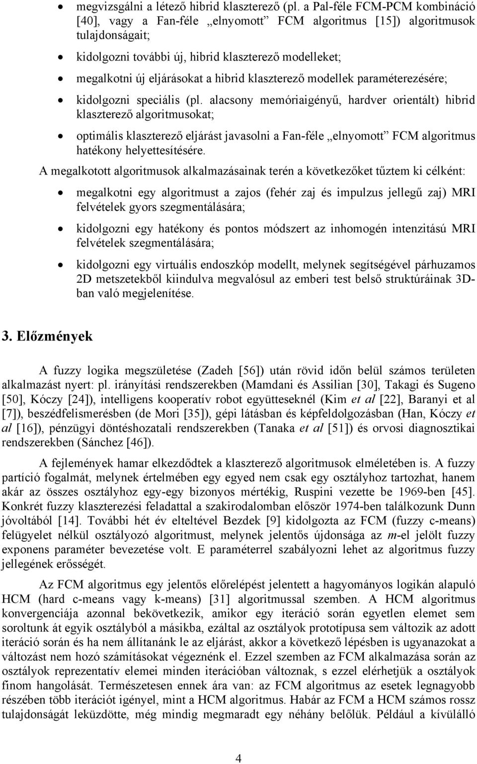 hibrid klaszterező modellek paraméterezésére; kidolgozni speciális (pl.