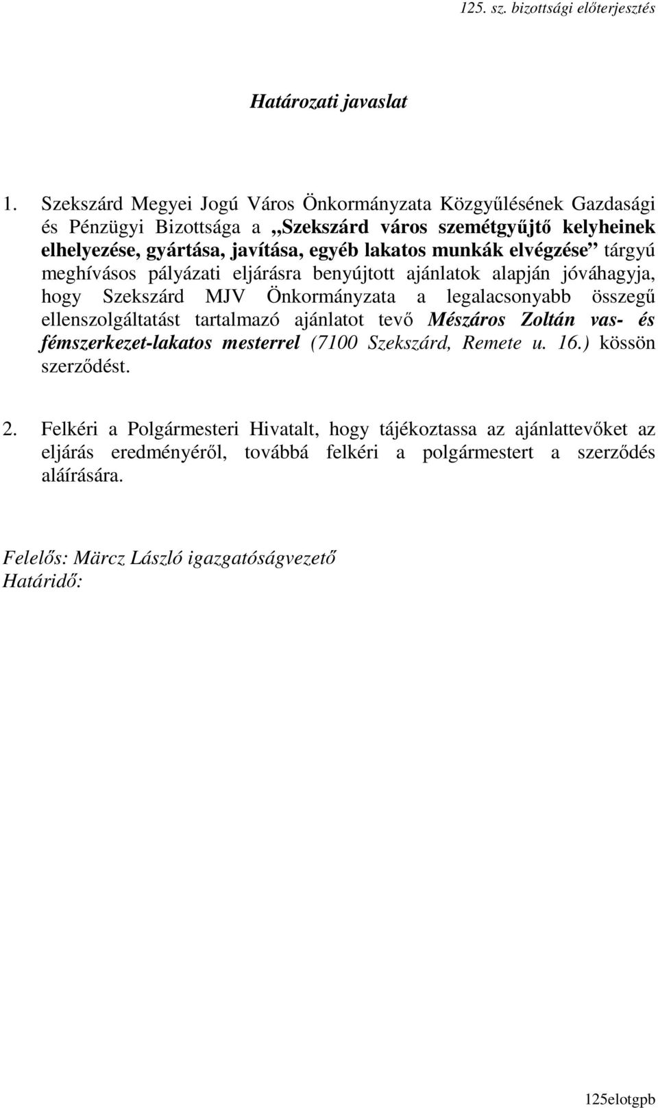 munkák elvégzése tárgyú meghívásos pályázati eljárásra benyújtott ajánlatok alapján jóváhagyja, hogy Szekszárd MJV Önkormányzata a legalacsonyabb összegő ellenszolgáltatást