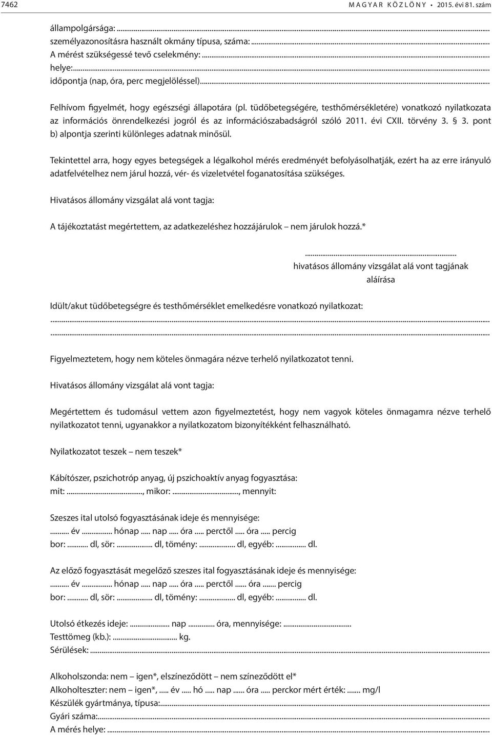 tüdőbetegségére, testhőmérsékletére) vonatkozó nyilatkozata az információs önrendelkezési jogról és az információszabadságról szóló 2011. évi CXII. törvény 3.