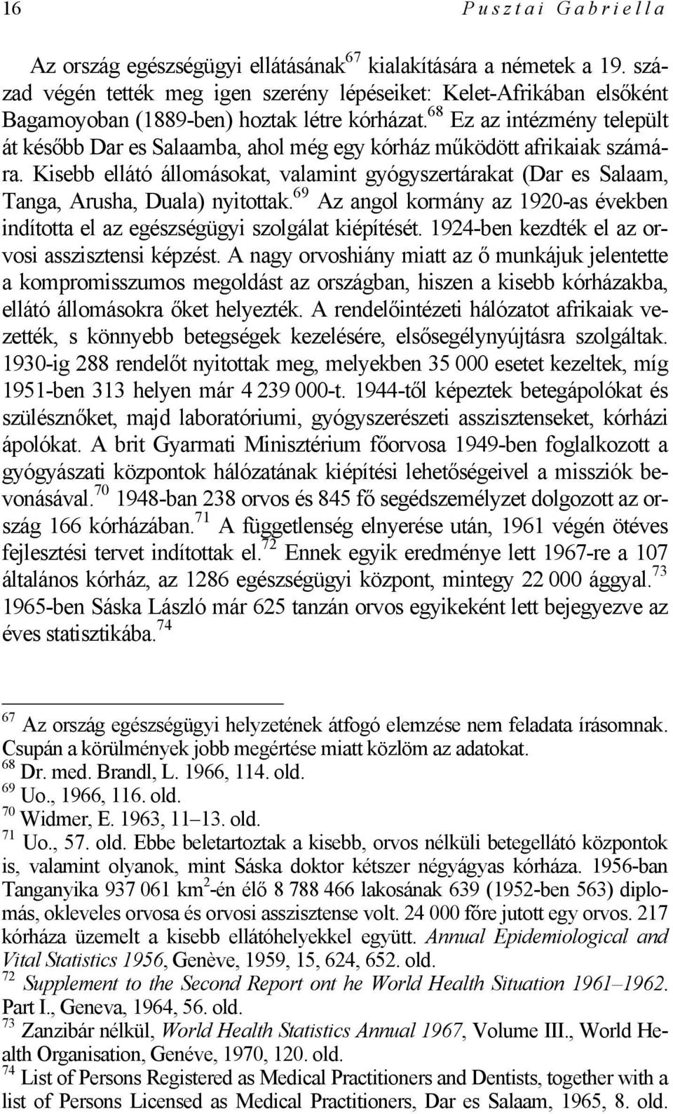 68 Ez az intézmény települt át később Dar es Salaamba, ahol még egy kórház működött afrikaiak számára.