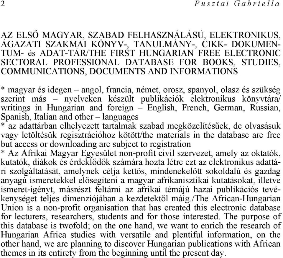 elektronikus könyvtára/ writings in Hungarian and foreign English, French, German, Russian, Spanish, Italian and other languages * az adattárban elhelyezett tartalmak szabad megközelítésűek, de