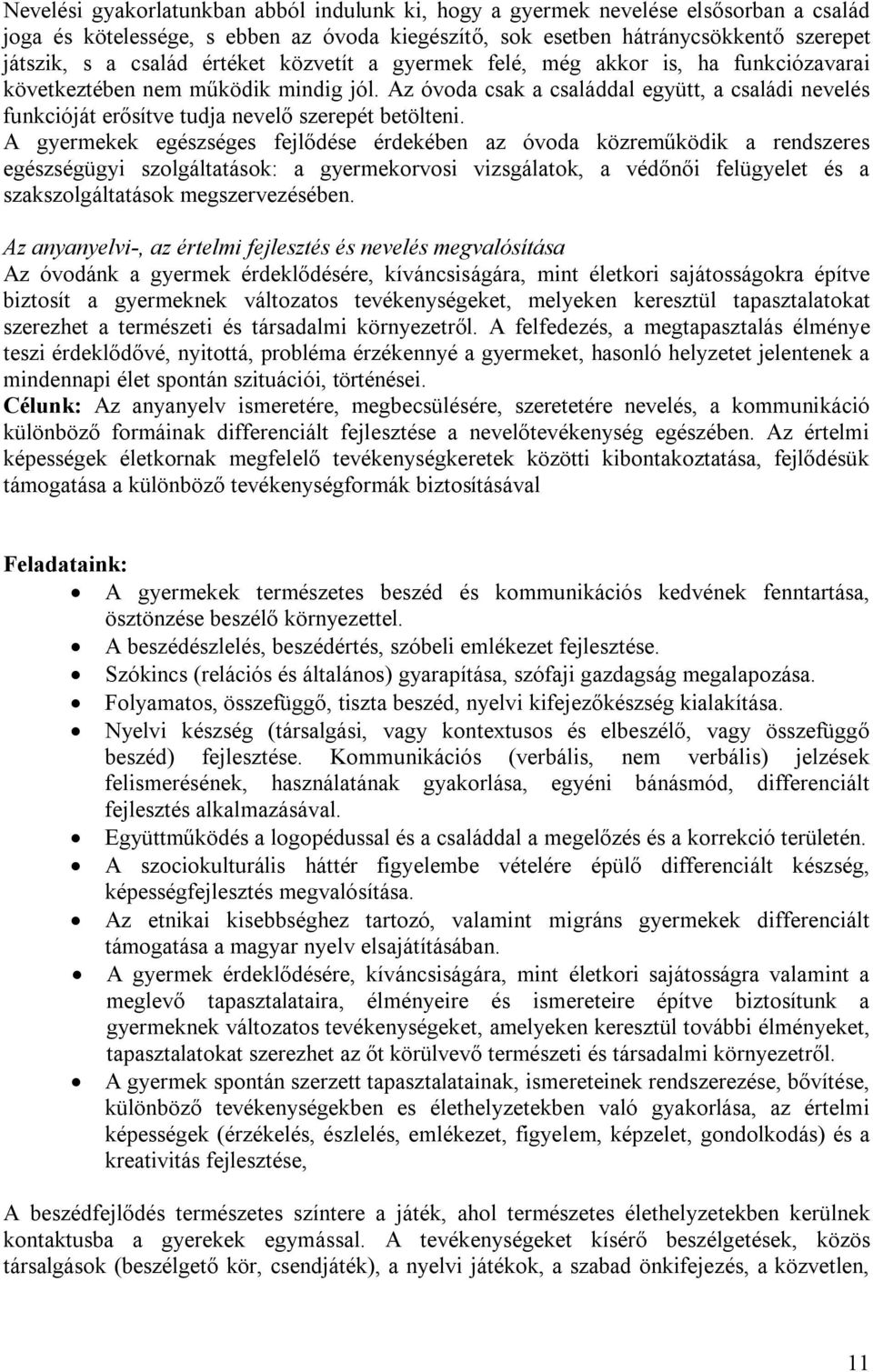 Az óvoda csak a családdal együtt, a családi nevelés funkcióját erősítve tudja nevelő szerepét betölteni.