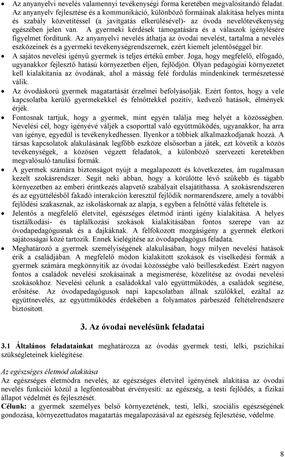 A gyermeki kérdések támogatására és a válaszok igénylésére figyelmet fordítunk.