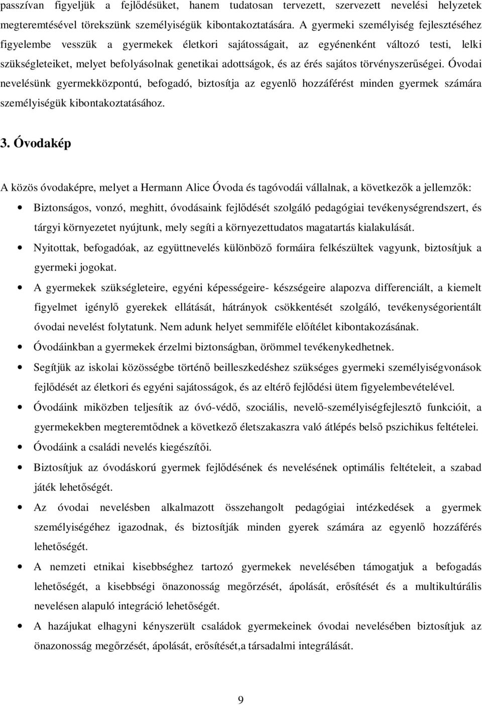 sajátos törvényszerségei. Óvodai nevelésünk gyermekközpontú, befogadó, biztosítja az egyenl hozzáférést minden gyermek számára személyiségük kibontakoztatásához. 3.