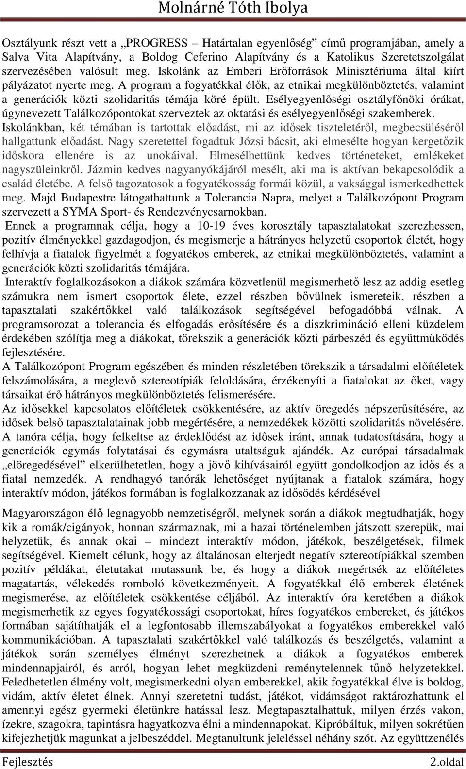 Esélyegyenlőségi osztályfőnöki órákat, úgynevezett Találkozópontokat szerveztek az oktatási és esélyegyenlőségi szakemberek.