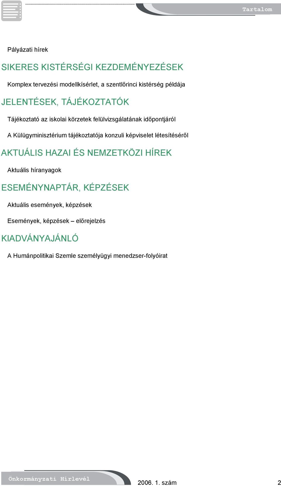 konzuli képviselet létesítéséről AKTUÁLIS HAZAI ÉS NEMZETKÖZI HÍREK Aktuális híranyagok ESEMÉNYNAPTÁR, KÉPZÉSEK Aktuális