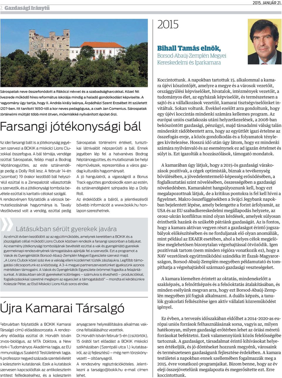 Itt tanított 1650-től a kor neves pedagógusa, a cseh Jan Comenius. Sárospatak történelmi múltját több mint ötven, műemlékké nyilvánított épület őrzi.