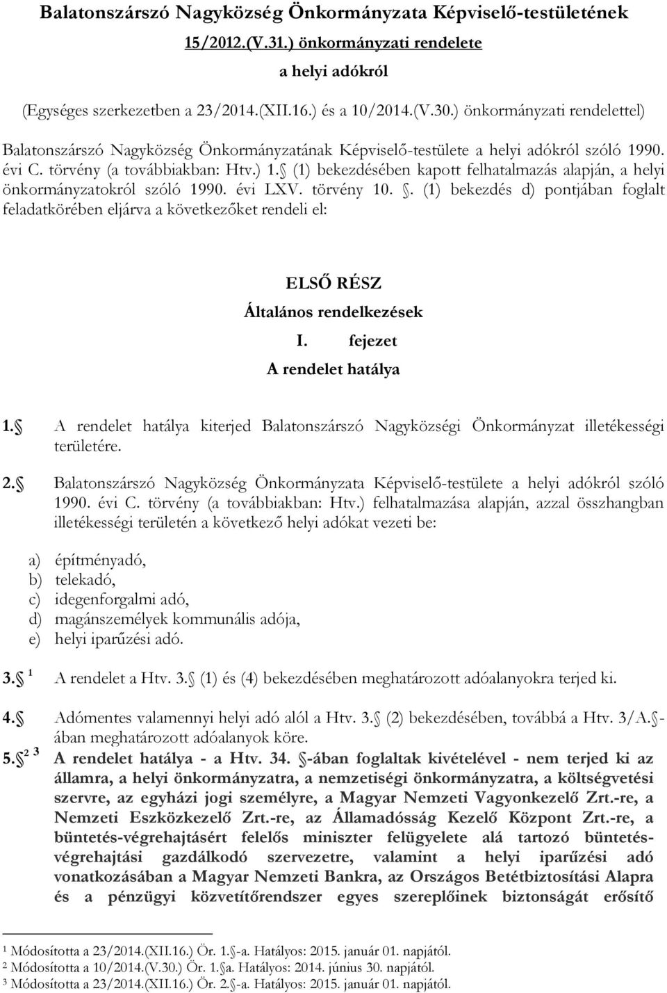 (1) bekezdésében kapott felhatalmazás alapján, a helyi önkormányzatokról szóló 1990. évi LXV. törvény 10.