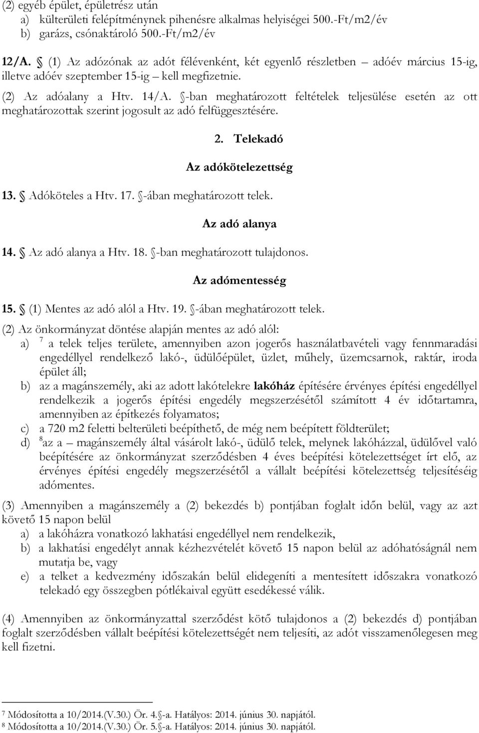 -ban meghatározott feltételek teljesülése esetén az ott meghatározottak szerint jogosult az adó felfüggesztésére. 2. Telekadó Az adókötelezettség 13. Adóköteles a Htv. 17. -ában meghatározott telek.