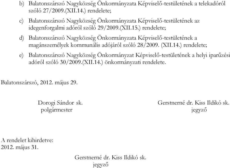 ) rendelete; d) Balatonszárszó Nagyközség Önkormányzata Képviselő-testületének a magánszemélyek kommunális adójáról szóló 28/2009. (XII.14.