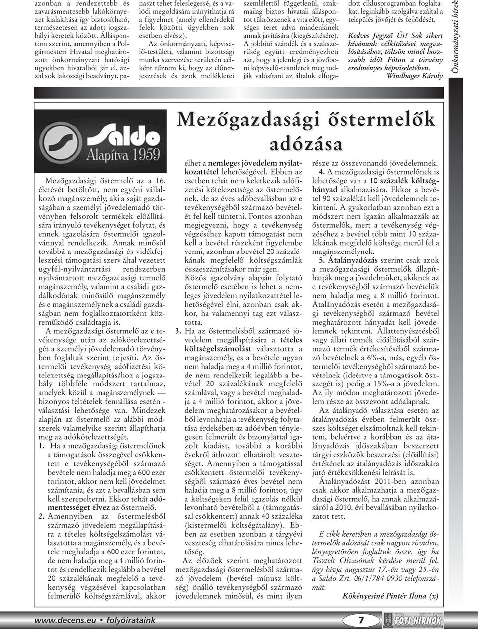 megoldására irányíthatja rá a figyelmet (amely ellenérdekû felek közötti ügyekben sok esetben elvész).