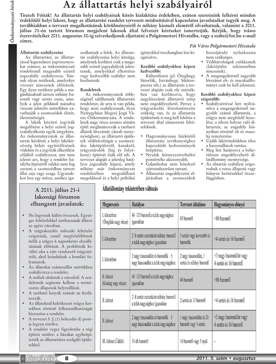 javaslataikat tegyék meg. A továbbiakban a tervezet megalkotásának körülményeirõl és néhány kiemelt elemérõl olvashatnak, valamint a 2011.