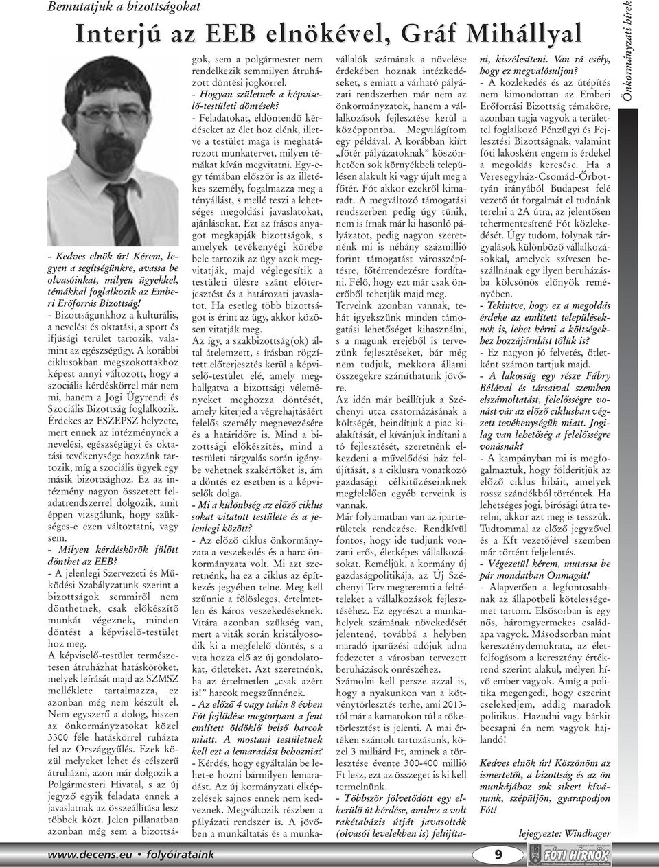 - Bizottságunkhoz a kulturális, a nevelési és oktatási, a sport és ifjúsági terület tartozik, valamint az egészségügy.