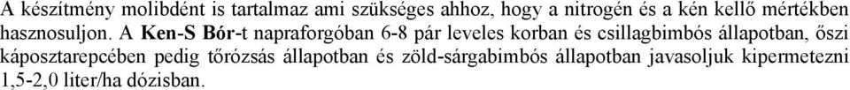 A Ken-S Bór-t napraforgóban 6-8 pár leveles korban és csillagbimbós állapotban,