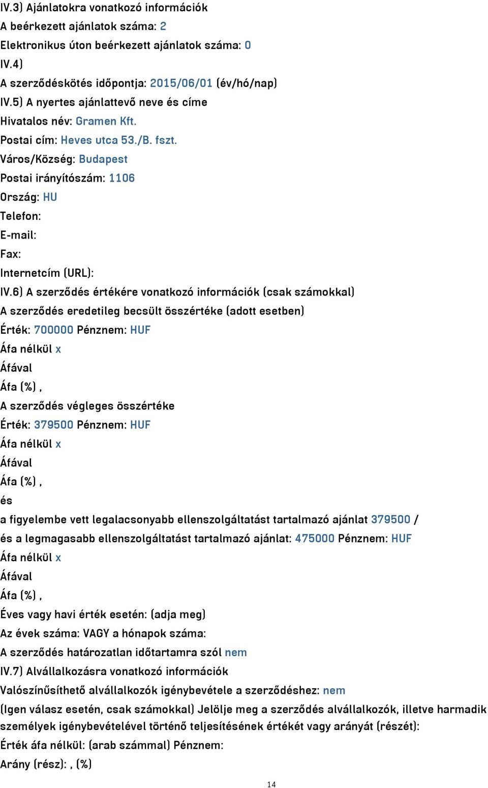 Város/Község: Budapest Postai irányítószám: 1106 Ország: HU Telefon: E-mail: Fax: Internetcím (URL): IV.
