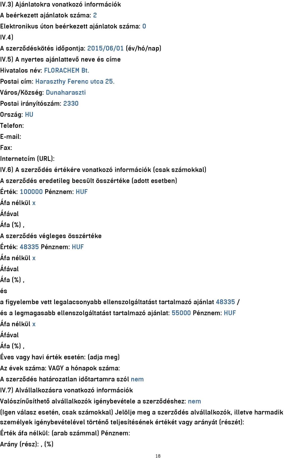 Város/Község: Dunaharaszti Postai irányítószám: 2330 Ország: HU Telefon: E-mail: Fax: Internetcím (URL): IV.