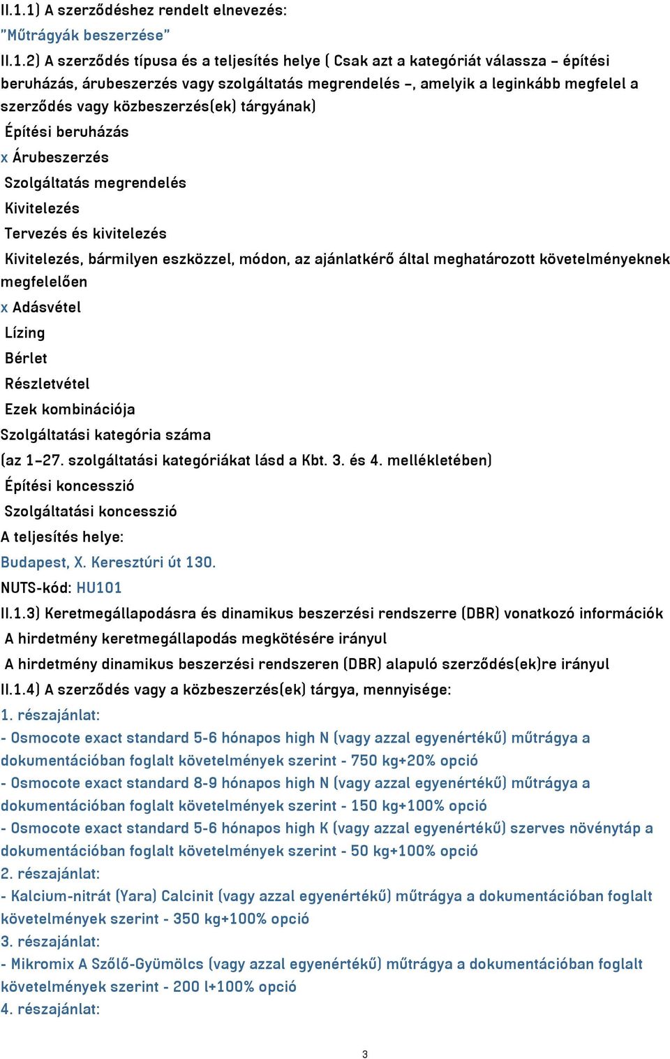 bármilyen eszközzel, módon, az ajánlatkérő által meghatározott követelményeknek megfelelően x Adásvétel Lízing Bérlet Részletvétel Ezek kombinációja Szolgáltatási kategória száma (az 1 27.