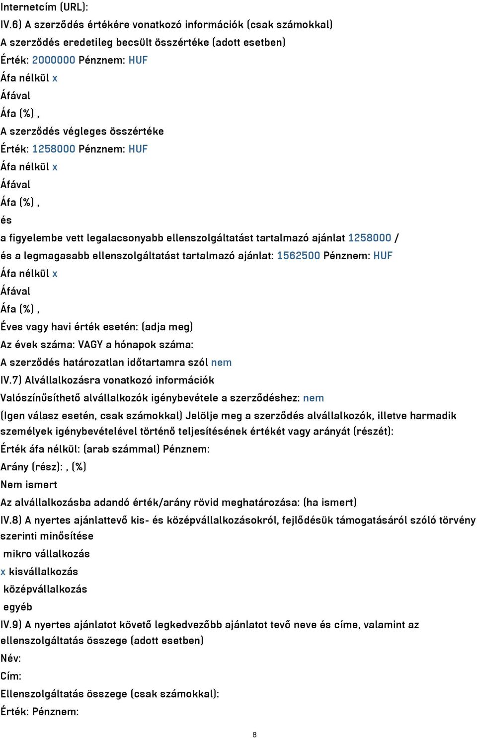 Pénznem: HUF és a figyelembe vett legalacsonyabb ellenszolgáltatást tartalmazó ajánlat 1258000 / és a legmagasabb ellenszolgáltatást tartalmazó ajánlat: 1562500 Pénznem: HUF Éves vagy havi érték