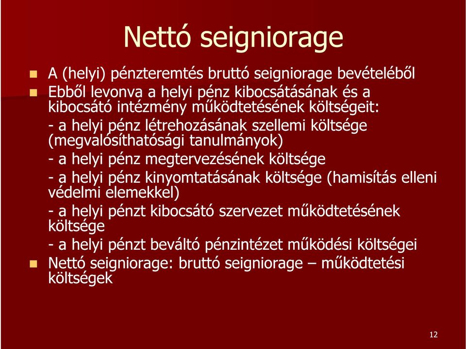 megtervezésének költsége - a helyi pénz kinyomtatásának költsége (hamisítás elleni védelmi elemekkel) - a helyi pénzt kibocsátó