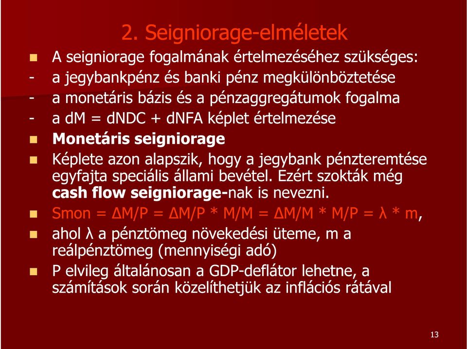 egyfajta speciális állami bevétel. Ezért szokták még cash flow seigniorage-nak nak is nevezni.