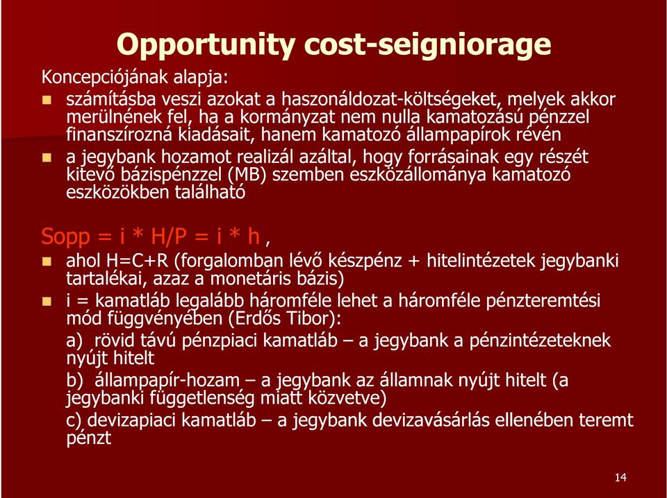 található Sopp = i * H/P = i * h, ahol H=C+R (forgalomban lévő készpénz + hitelintézetek jegybanki tartalékai, azaz a monetáris bázis) i = kamatláb legalább háromféle lehet a háromféle pénzteremtési