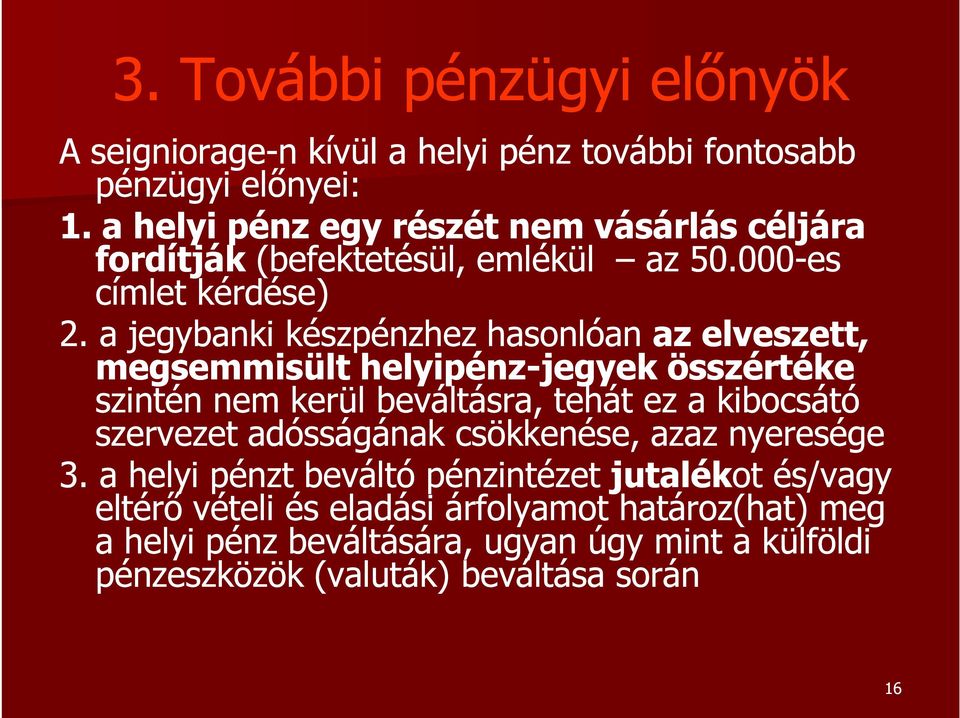 a jegybanki készpénzhez hasonlóan az elveszett, megsemmisült helyipénz-jegyek összértéke szintén nem kerül beváltásra, tehát ez a kibocsátó szervezet
