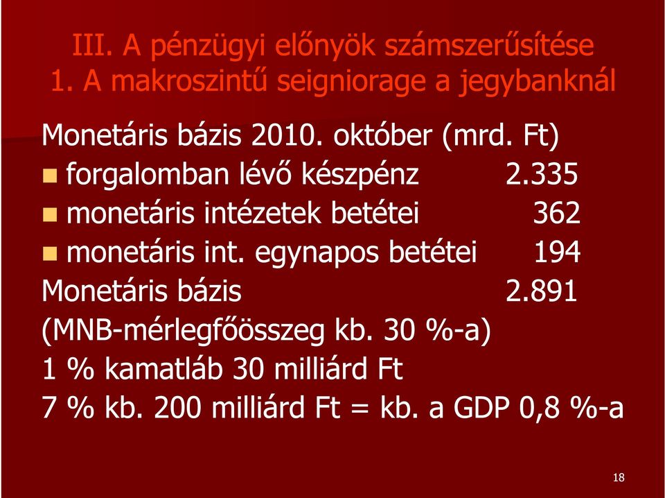 Ft) forgalomban lévő készpénz 2.335 monetáris intézetek betétei 362 monetáris int.