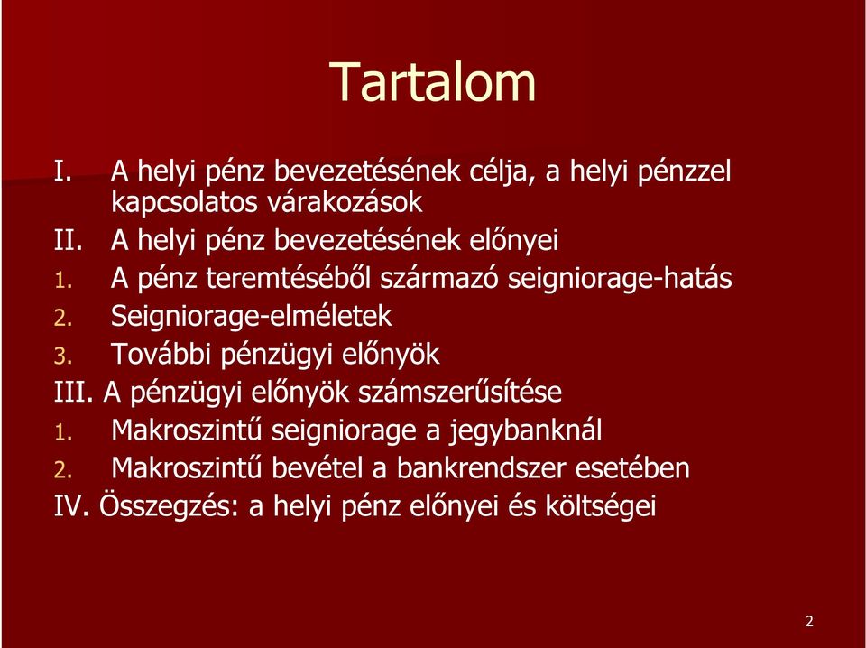 Seigniorage-elméletekelméletek 3. További pénzügyi előnyök III. A pénzügyi előnyök számszerűsítése 1.