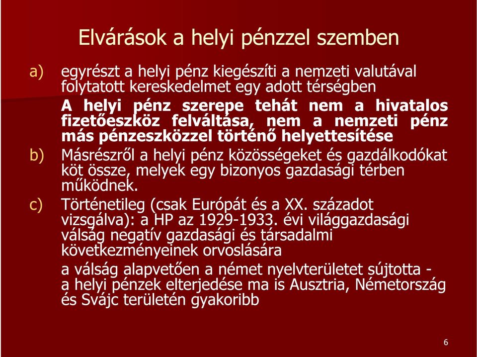 egy bizonyos gazdasági térben működnek. c) Történetileg (csak Európát és a XX. századot vizsgálva): a HP az 1929-1933. 1933.