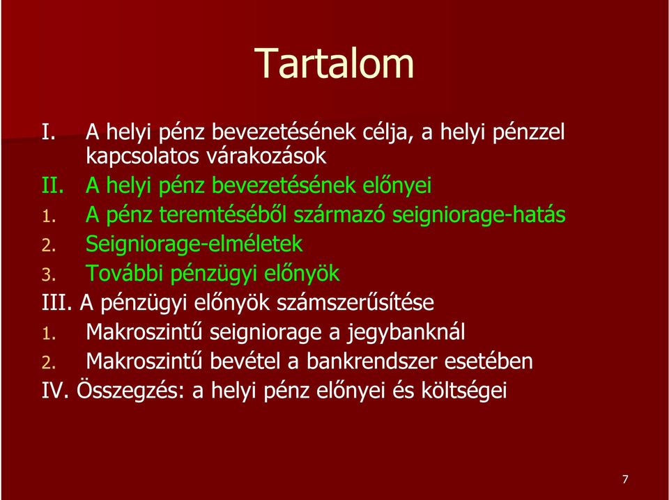 Seigniorage-elméletekelméletek 3. További pénzügyi előnyök III. A pénzügyi előnyök számszerűsítése 1.