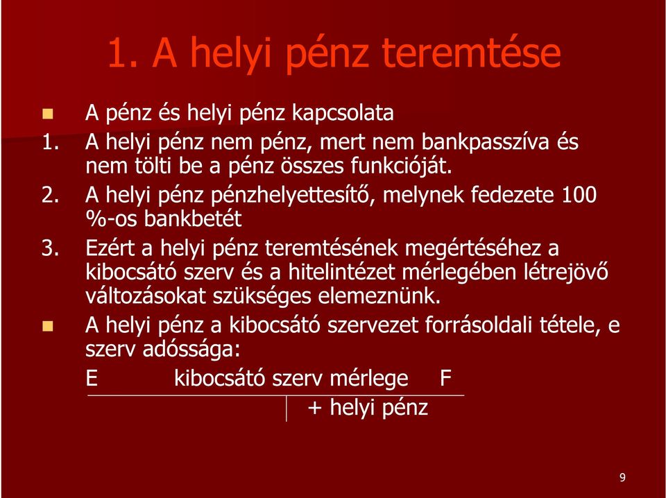 A helyi pénz pénzhelyettesítő, melynek fedezete 100 %-os bankbetét 3.