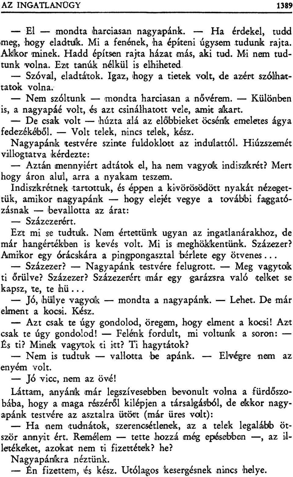 Különben is, a nagyapáé volt, és azt csinálhatott vele, amit akart. De csak volt húzta alá az előbbieket öcsénk emeletes ágya fedezékéből. Volt telek, nincs tellek, kész.