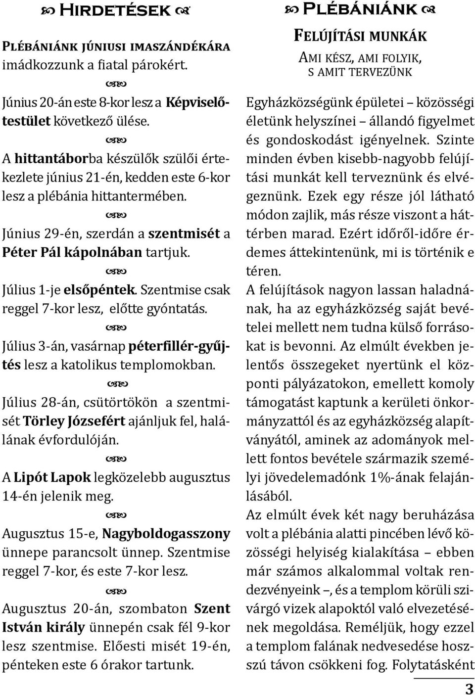 július 1-je elsőpéntek. szentmise csak reggel 7-kor lesz, előtte gyóntatás. július 3-án, vasárnap péterfillér-gyűj - tés lesz a katolikus templomokban.