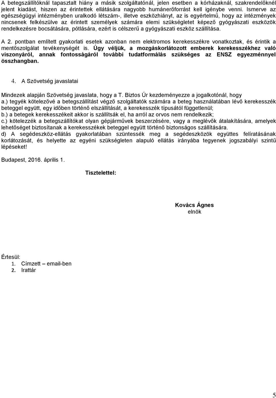 gyógyászati eszközök rendelkezésre bocsátására, pótlására, ezért is célszerű a gyógyászati eszköz szállítása. A 2.