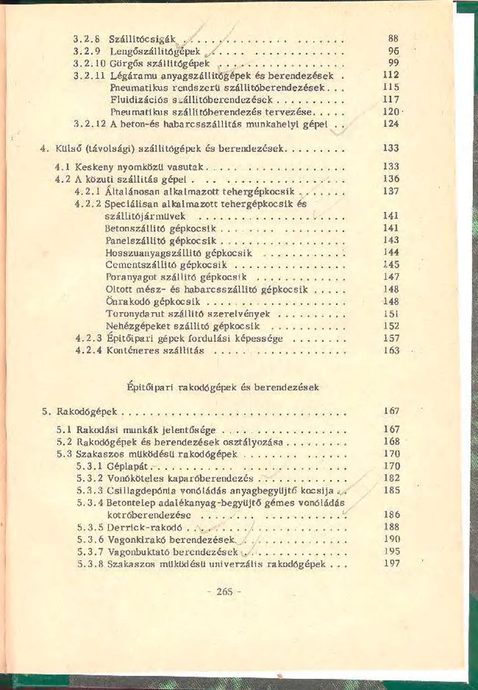 Külső (távolsági) szállitógépek és berendezések 133 4.1 Keskeny nyomközü vasutak 133 4.2 