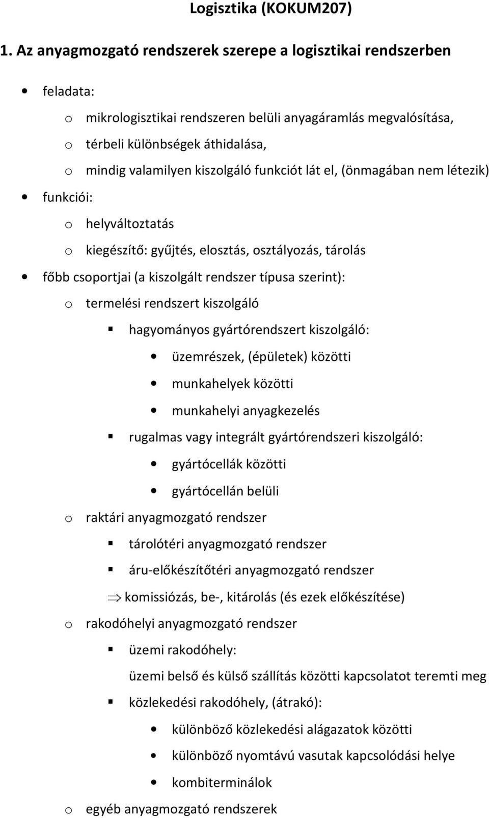 kiszolgáló funkciót lát el, (önmagában nem létezik) funkciói: o helyváltoztatás o kiegészítő: gyűjtés, elosztás, osztályozás, tárolás főbb csoportjai (a kiszolgált rendszer típusa szerint): o