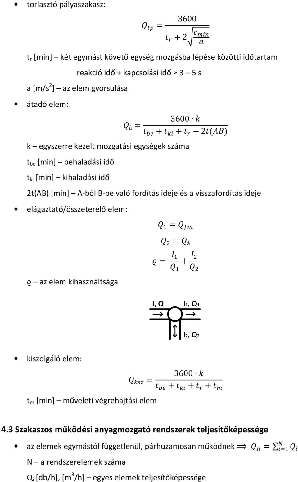 ) k egyszerre kezelt mozgatási egységek száma t be [min] behaladási idő t ki [min] kihaladási idő 2t(AB) [min] A-ból B-be való fordítás ideje és a visszafordítás ideje elágaztató/összeterelő