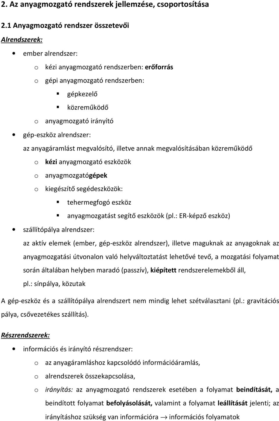 alrendszer: az anyagáramlást megvalósító, illetve annak megvalósításában közreműködő o kézi anyagmozgató eszközök o anyagmozgatógépek o kiegészítő segédeszközök: tehermegfogó eszköz anyagmozgatást