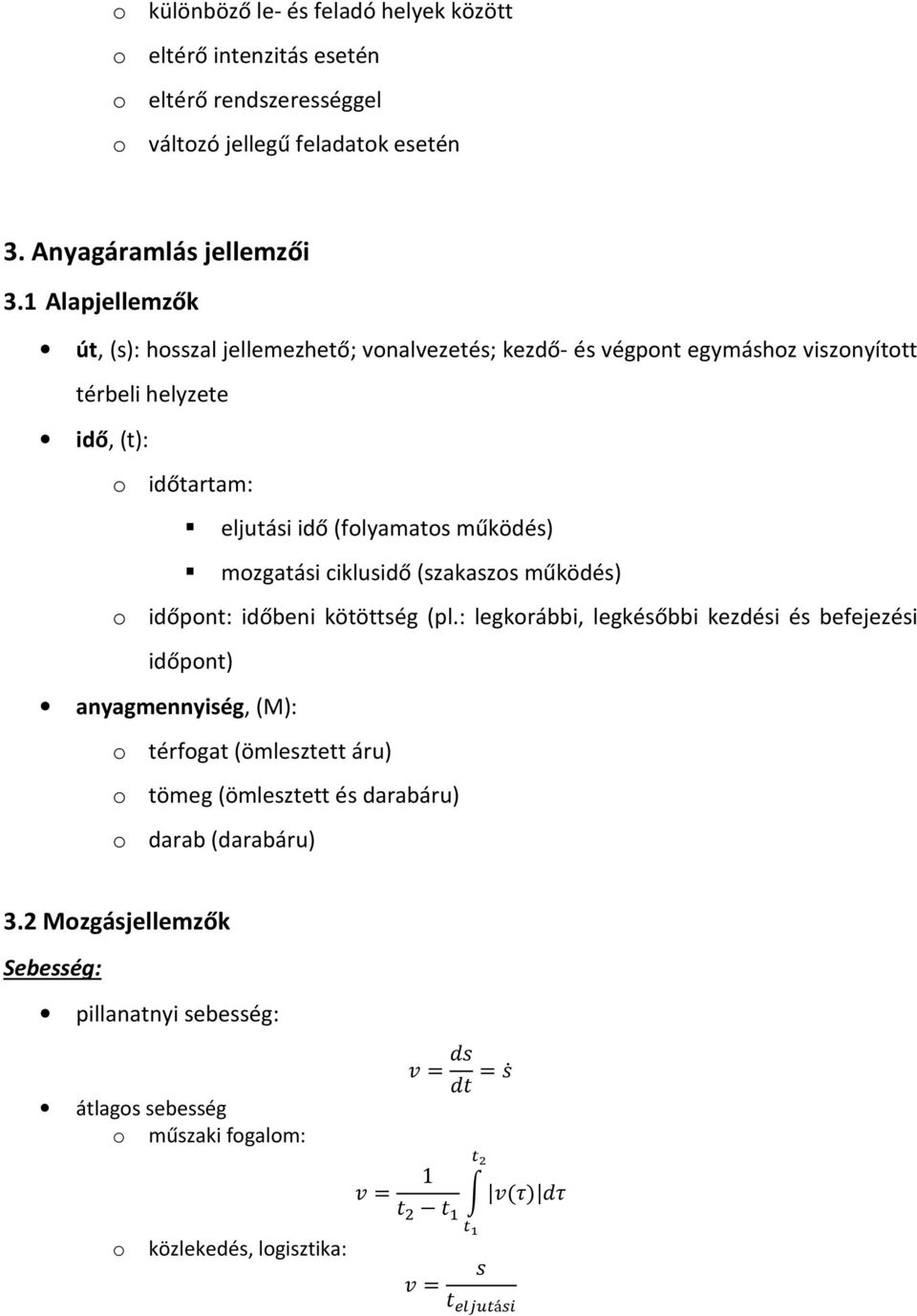 működés) mozgatási ciklusidő (szakaszos működés) o időpont: időbeni kötöttség (pl.