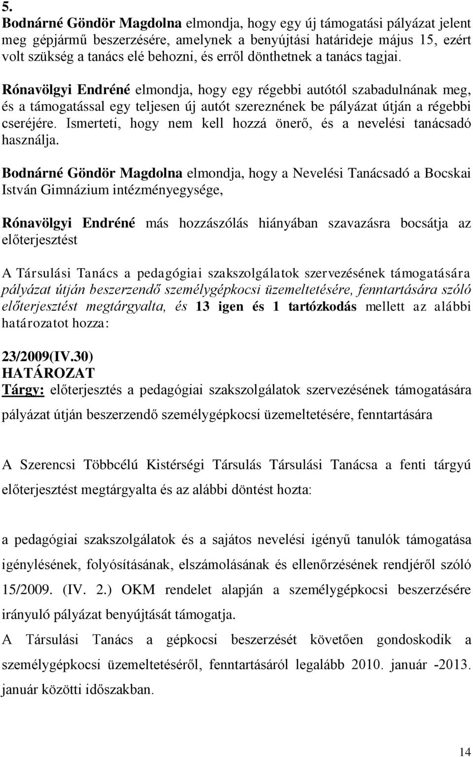 Ismerteti, hogy nem kell hozzá önerő, és a nevelési tanácsadó használja.