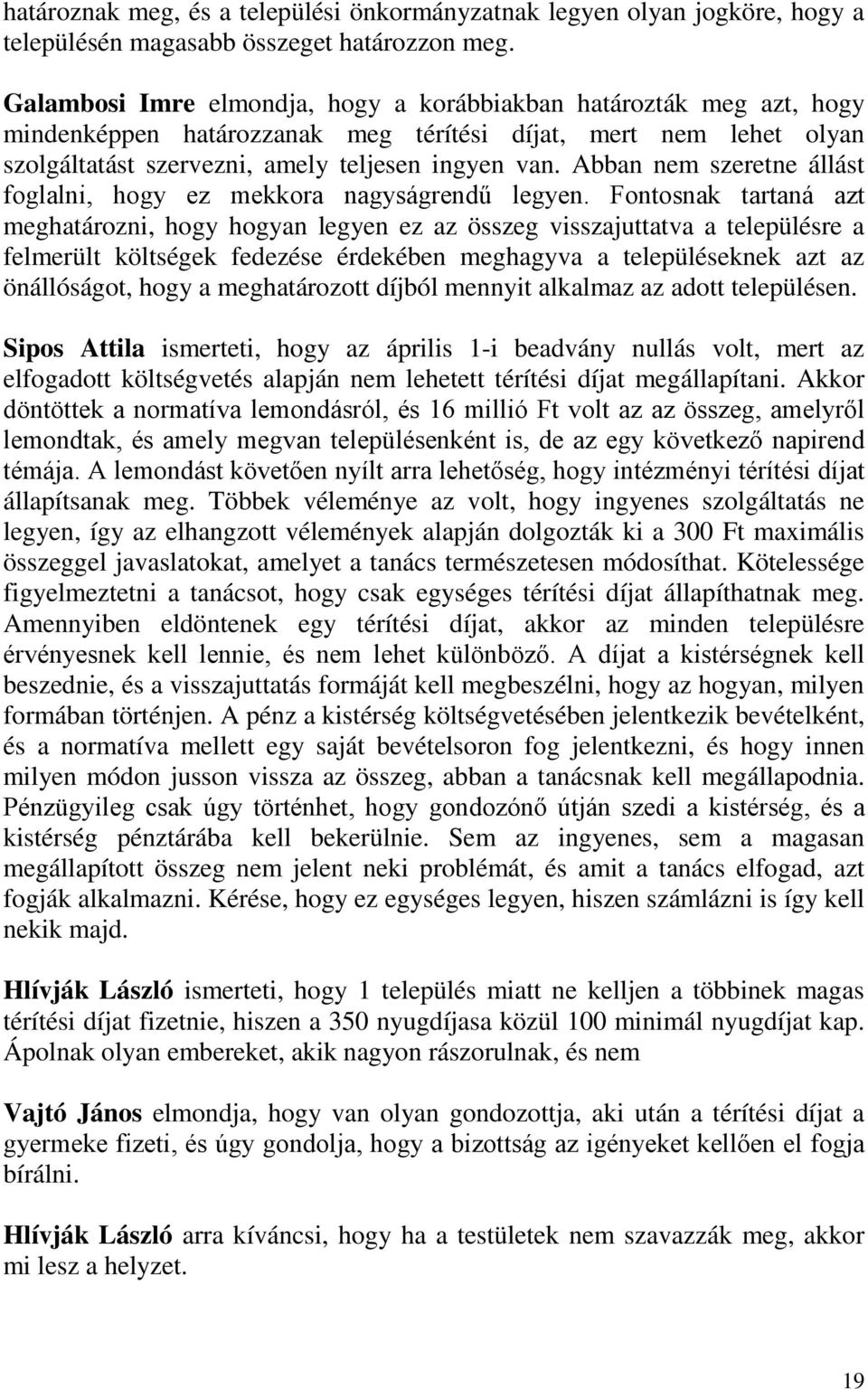 Abban nem szeretne állást foglalni, hogy ez mekkora nagyságrendű legyen.