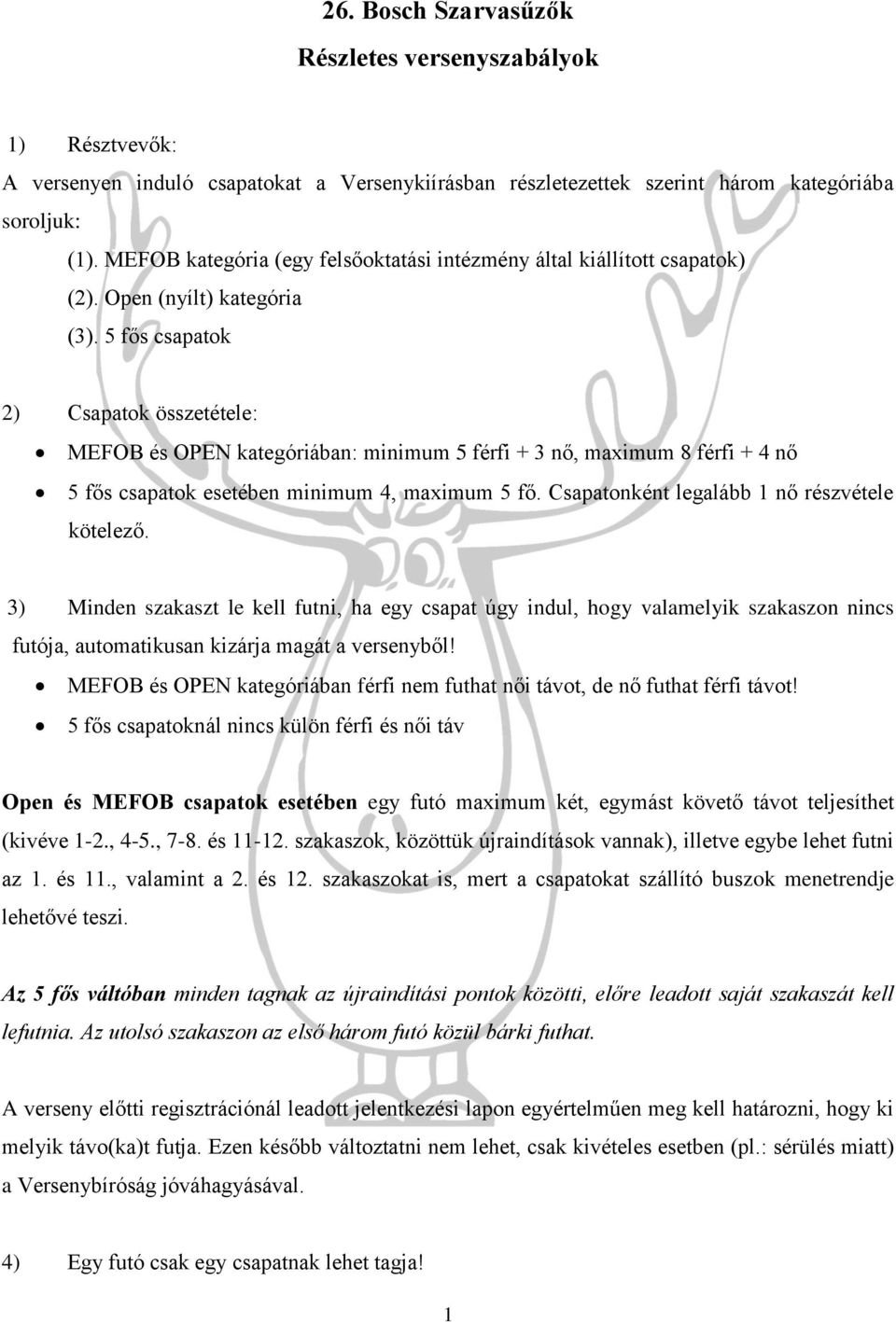 5 fős csapatok 2) Csapatok összetétele: MEFOB és OPEN kategóriában: minimum 5 férfi + 3 nő, maximum 8 férfi + 4 nő 5 fős csapatok esetében minimum 4, maximum 5 fő.